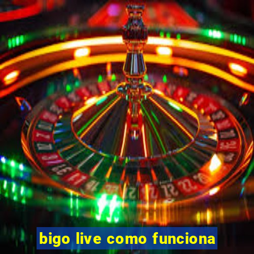 bigo live como funciona